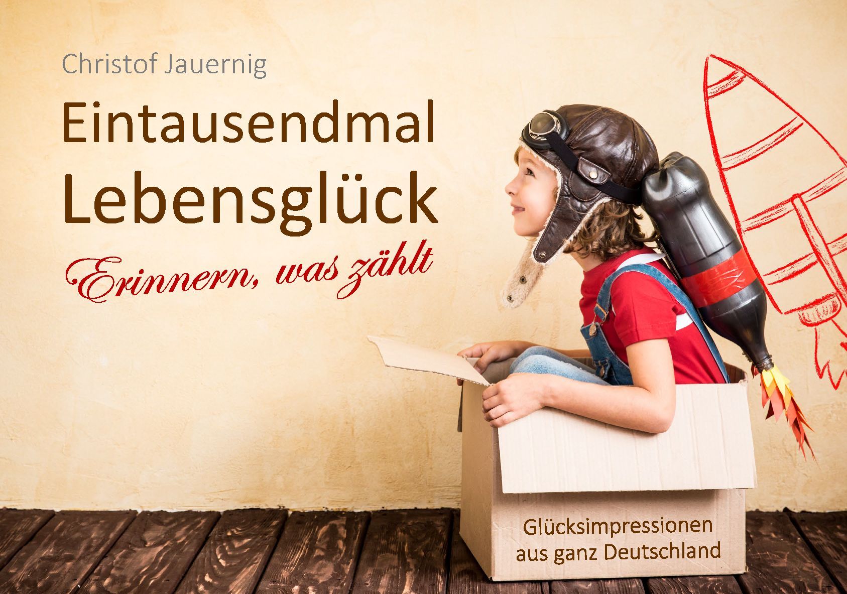 Buchcover zu 'Eintausendmal Lebensglück - Erinnern, was zählt' Buchcover zu 'Eintausendmal Lebensglück - Erinnern, was zählt'